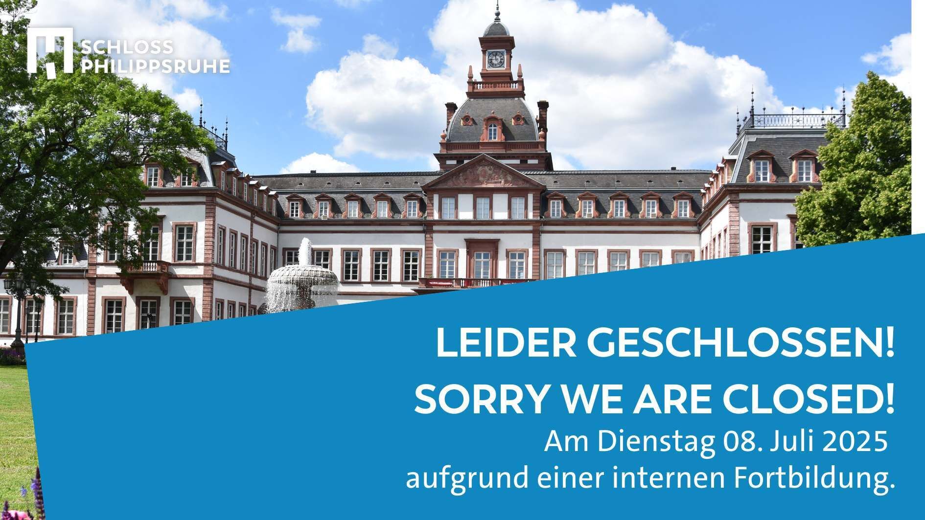Schloss Philippsruhe ist am 08. Juli geschlossen