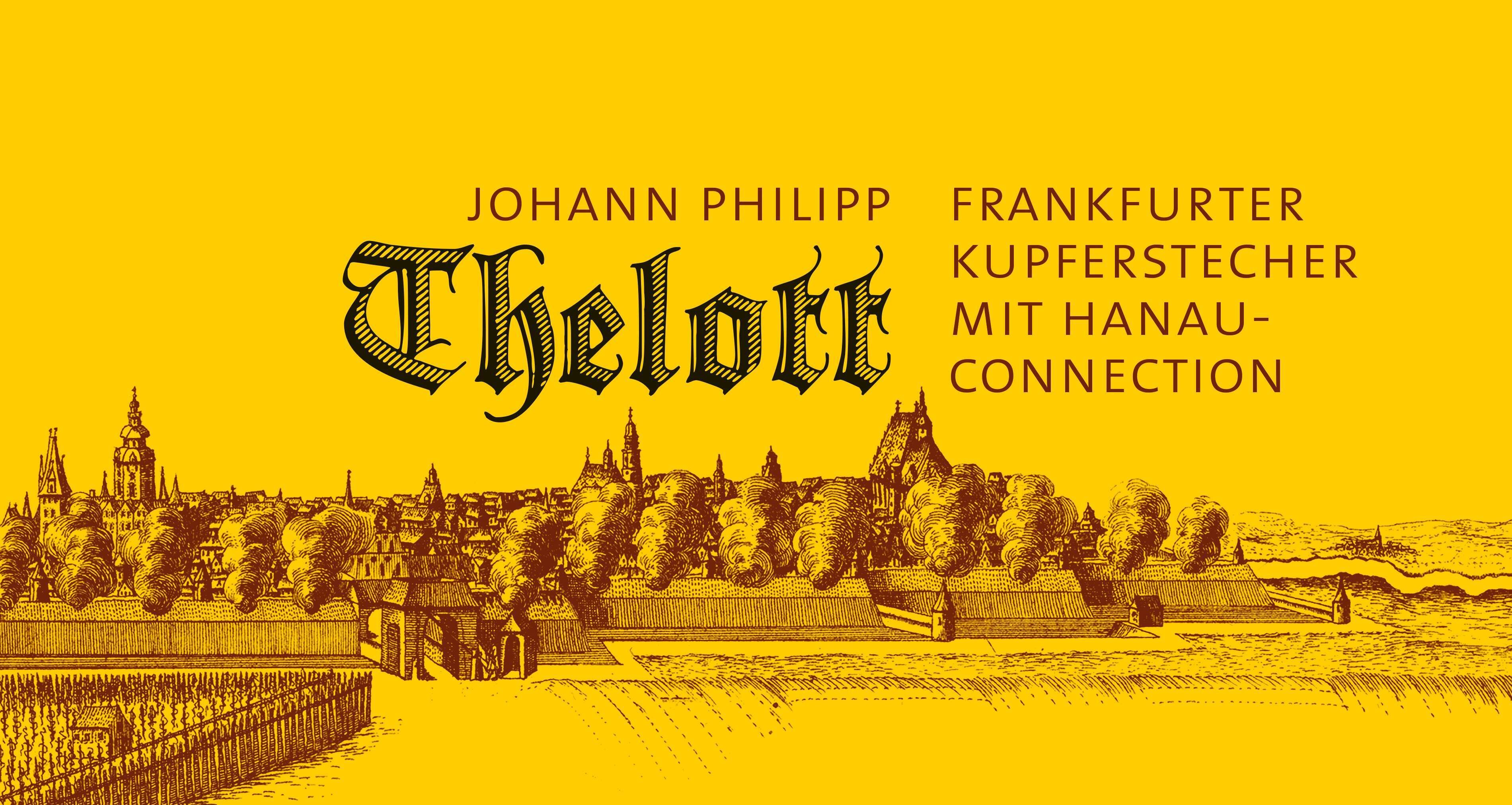 Johann Philipp Thelott Frankfurter Kupferstecher mit Hanau-Connection bis 1.2.2026